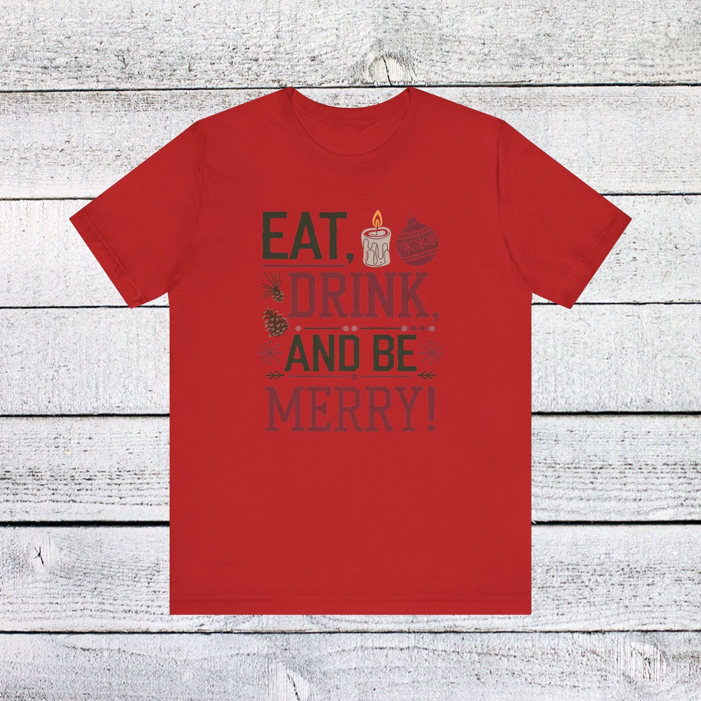 men & women christmas t-shirt. eat, drink, be merry. unisex christmas t-shirt.