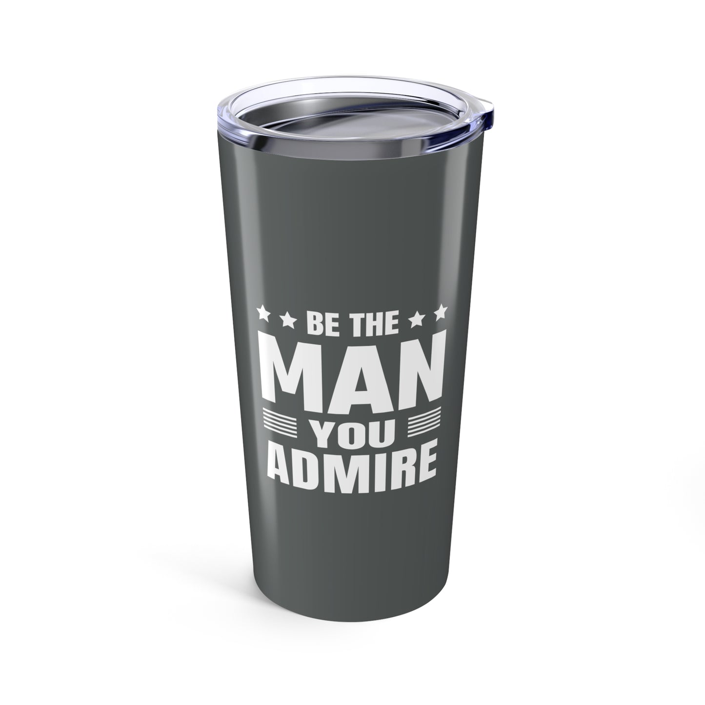 tumbler 20oz - be the man you admire - self-improvement quote