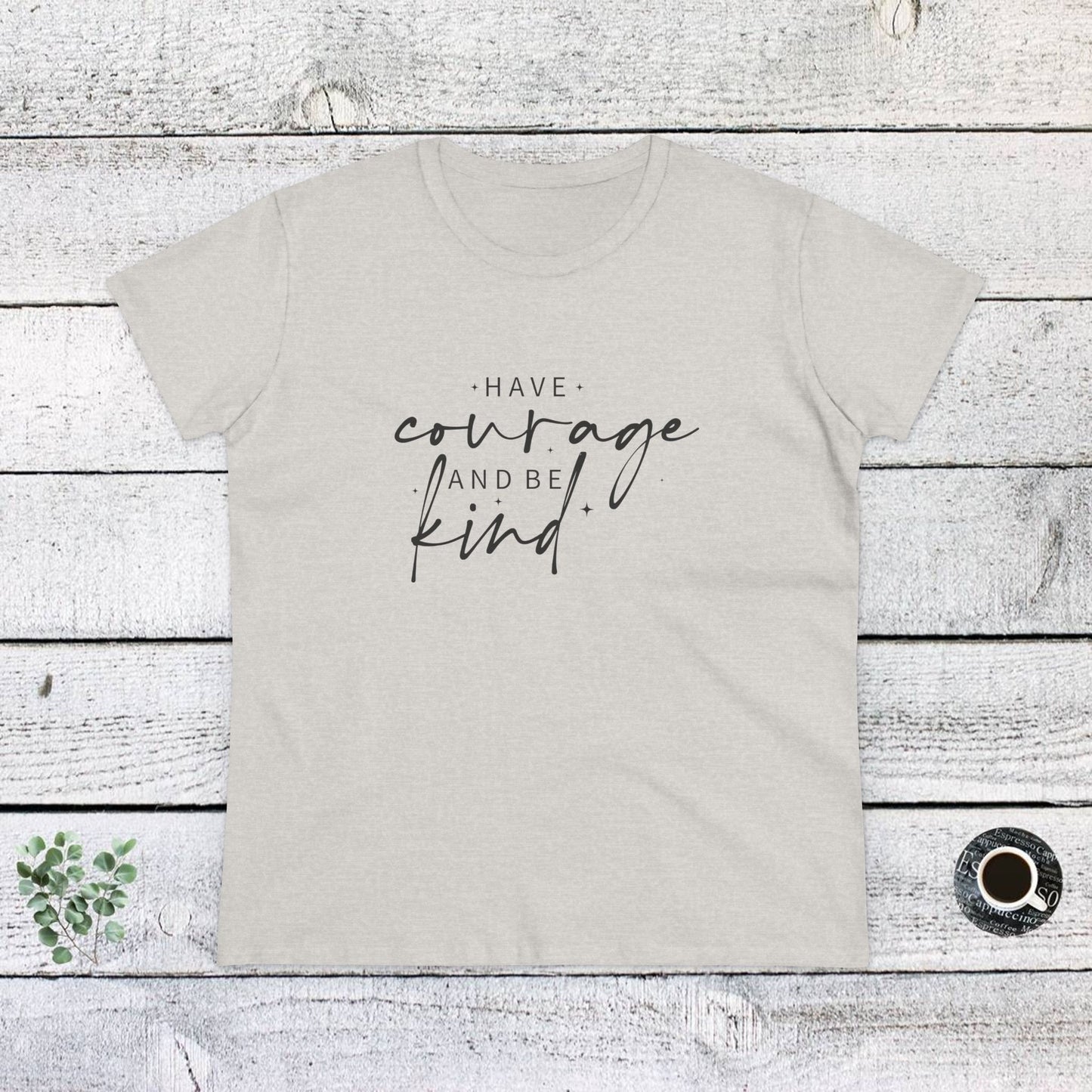 women's midweight cotton tee - have courage and be kind - graceful strength quote