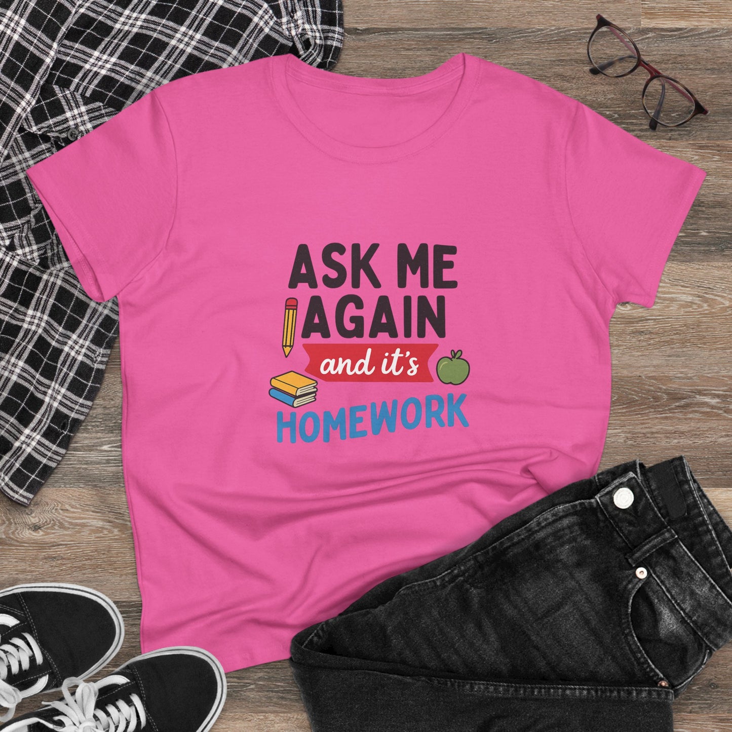 funny women's cotton tee: 'ask me again and it's homework' design. teachers with attitude.