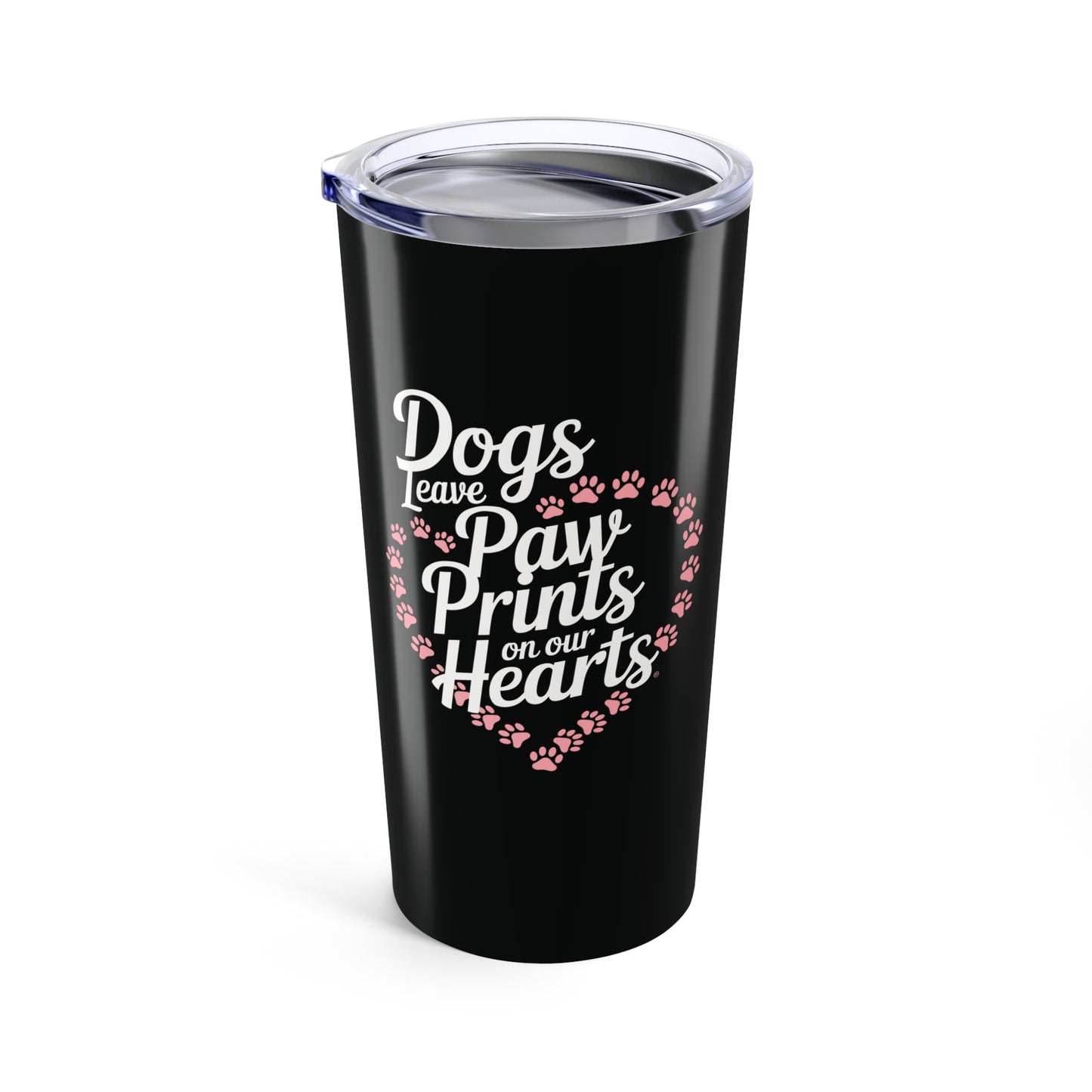 tumbler 20oz - dogs leave paw prints on our hearts | funny dog lover gift | cute pet quote design