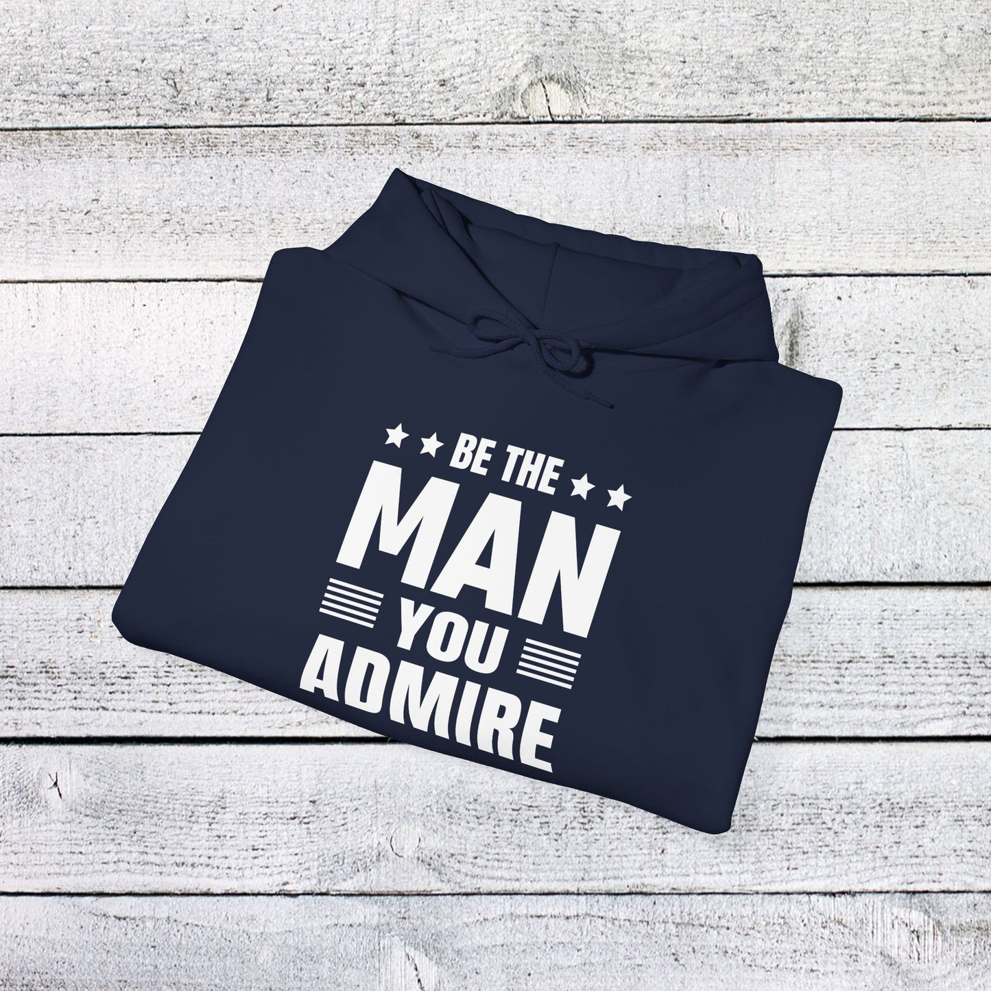 unisex heavy blend™ hooded sweatshirt - be the man you admire - self-improvement quote