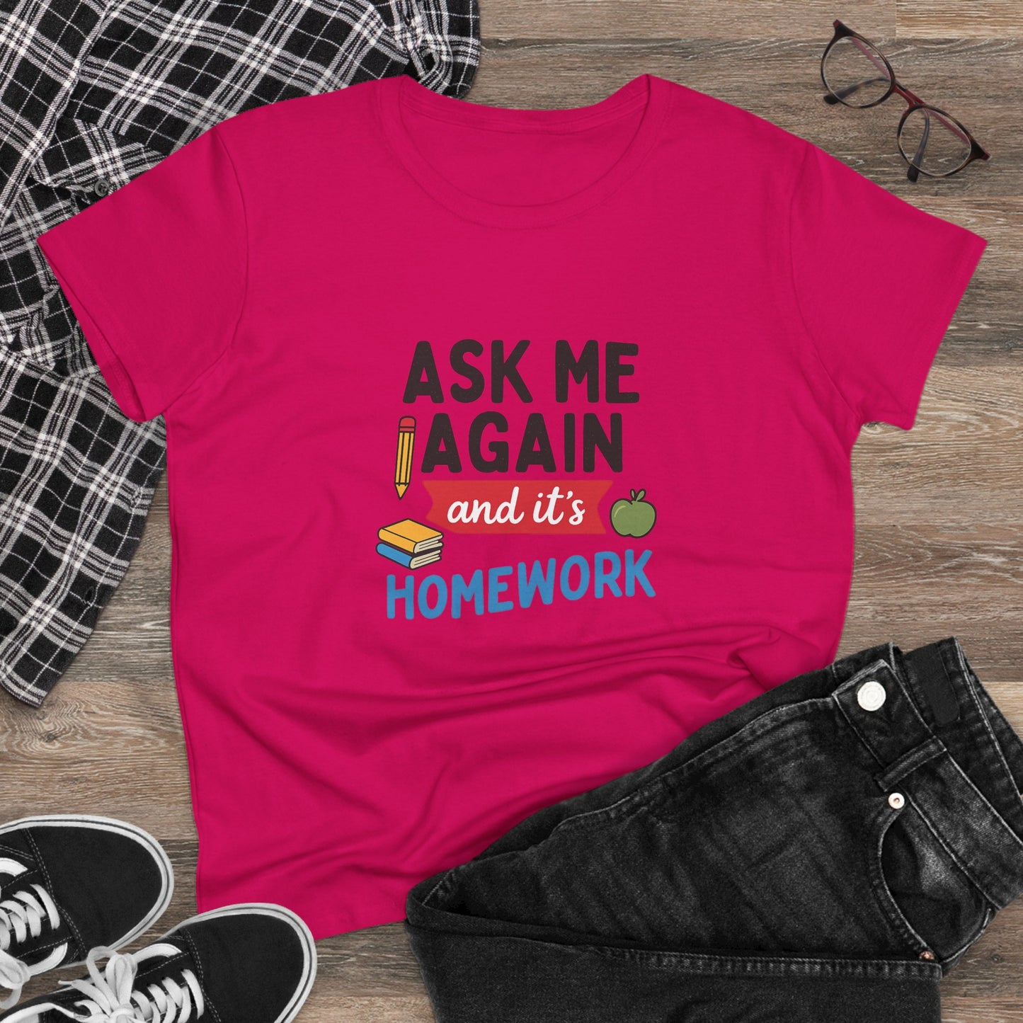 funny women's cotton tee: 'ask me again and it's homework' design. teachers with attitude.