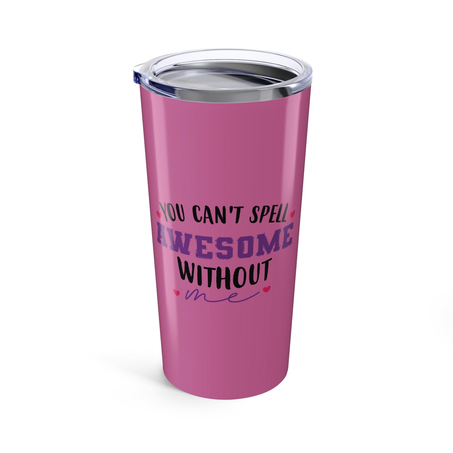 tumbler 20oz - you can’t spell awesome without me - funny confidence quote