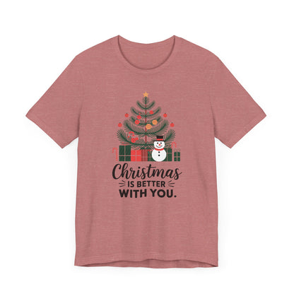 Men & Women Christmas T-Shirt. Christmas is better with you. Unisex Christmas T-Shirt.