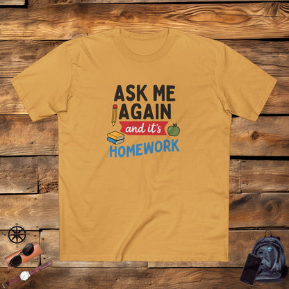 Men's Stable Tee: Ask Me Again, It's Homework. Teachers with Attitude.