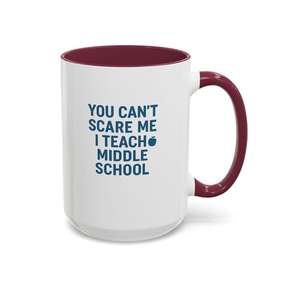 Funny Middle School Teacher Mug - You Can't Scare Me. Teachers with Attitude.