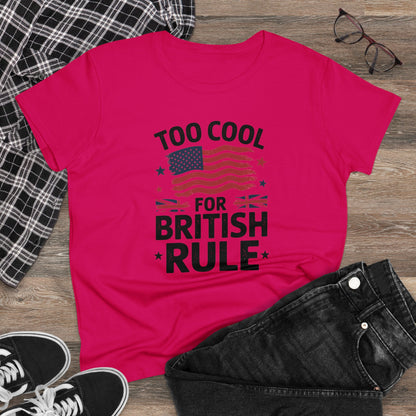 Women's' T-Shirt, Women's Tee, Funny Gift, Too Cool for British Rule!