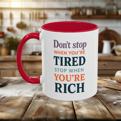 Colorful Mugs (11oz, 15oz) - Don’t Stop When You’re Tired, Stop When You're Rich