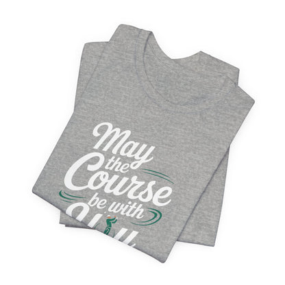 Men & Women Golf T-Shirt: May the course be with you. Unisex Golf T-Shirt.