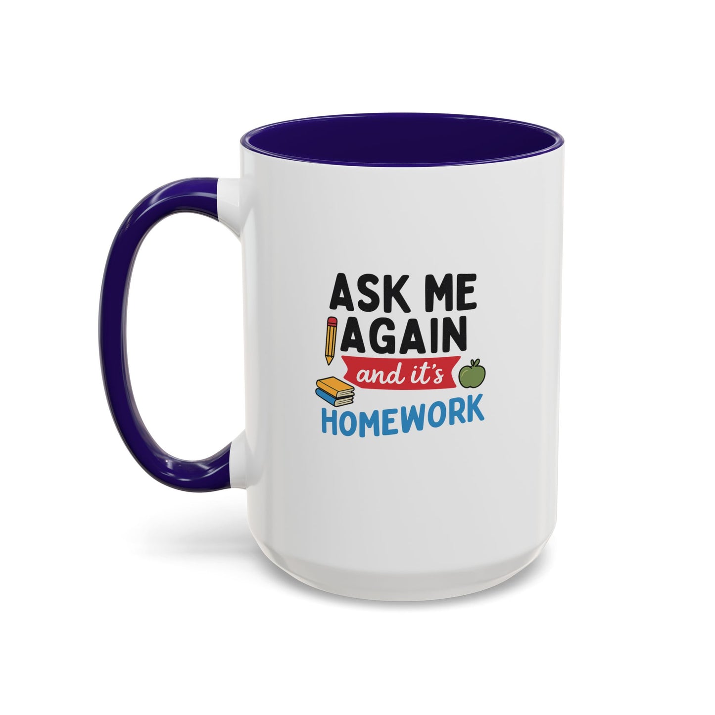 colorful 'ask me again, it's homework' mug - perfect for students. teachers with attitude.
