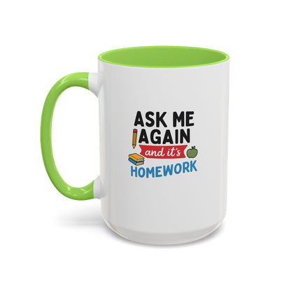 Colorful 'Ask Me Again, It's Homework' Mug - Perfect for Students. Teachers with Attitude.
