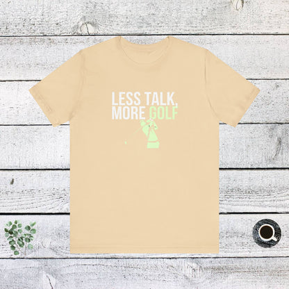 Men & Women Golf T-Shirt: Less Talk More Golf! Unisex Golf T-Shirt.