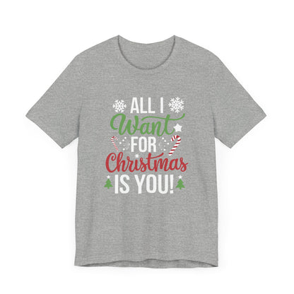 Men & Women Christmas T-Shirt. All I want for Christmas is you. Unisex Christmas T-Shirt.