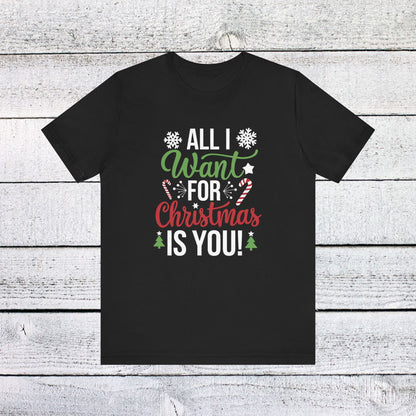 Men & Women Christmas T-Shirt. All I want for Christmas is you. Unisex Christmas T-Shirt.