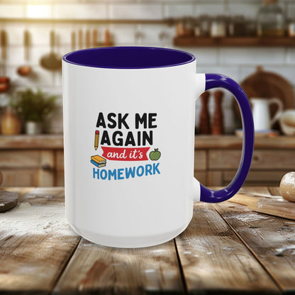 Colorful 'Ask Me Again, It's Homework' Mug - Perfect for Students. Teachers with Attitude.