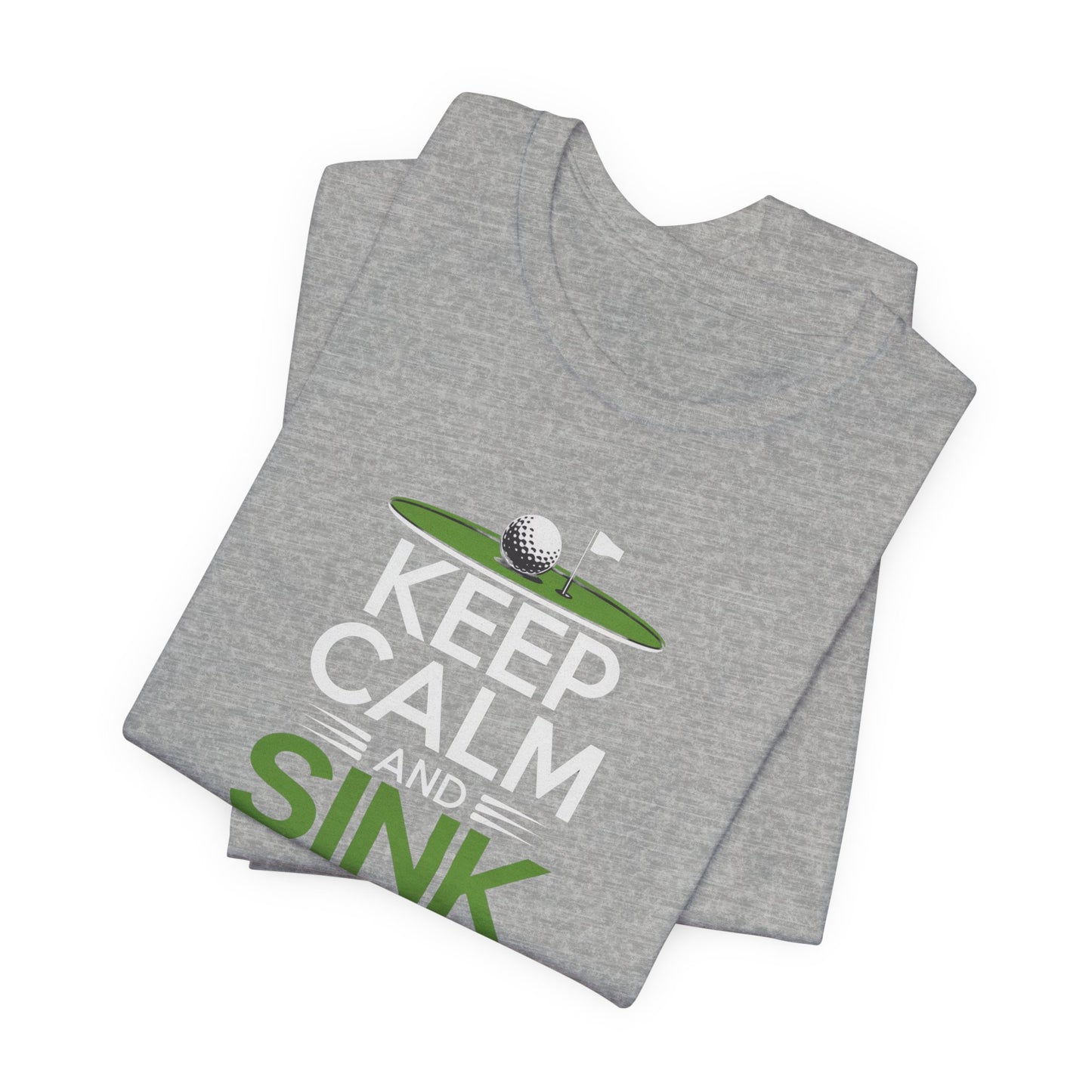 men & women golf t-shirt: keep calm & sink putts. unisex golf t-shirt.