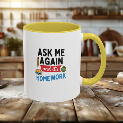 Colorful 'Ask Me Again, It's Homework' Mug - Perfect for Students. Teachers with Attitude.