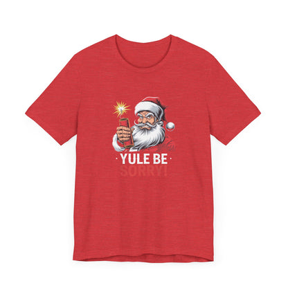 Men & Women Christmas T-Shirt. Yule be Sorry. Unisex Christmas T-Shirt.