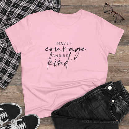 Women's Midweight Cotton Tee - Have Courage and Be Kind - Graceful Strength Quote