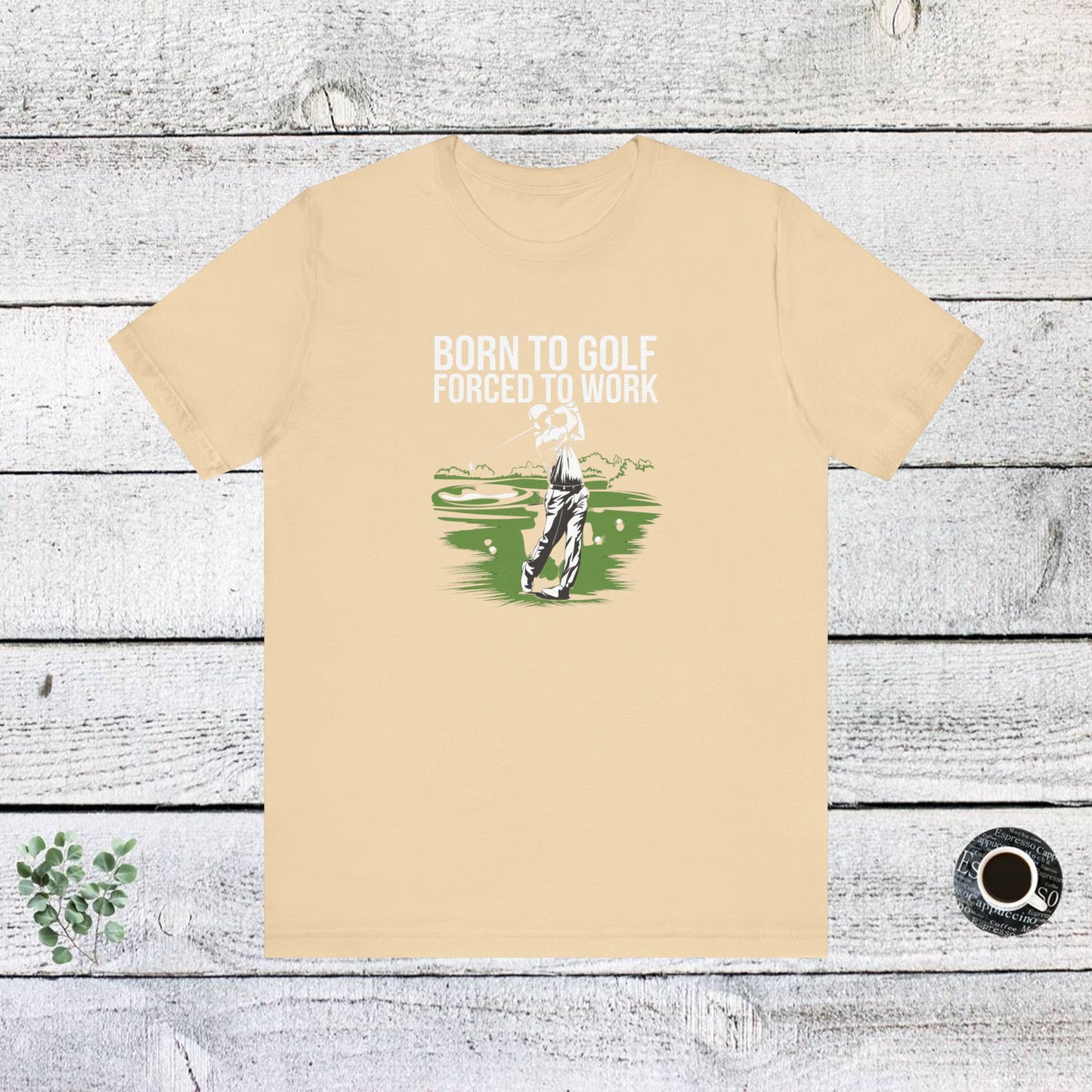 men & women golf t-shirt: born to gold, forced to work(2). unisex golf t-shirt.