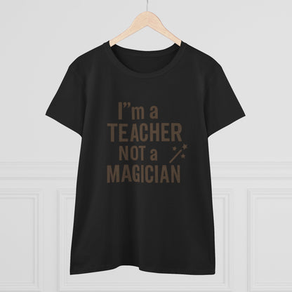 Women's Cotton Tee - I'm a Teacher Not a Magician. Teachers with Attitude.