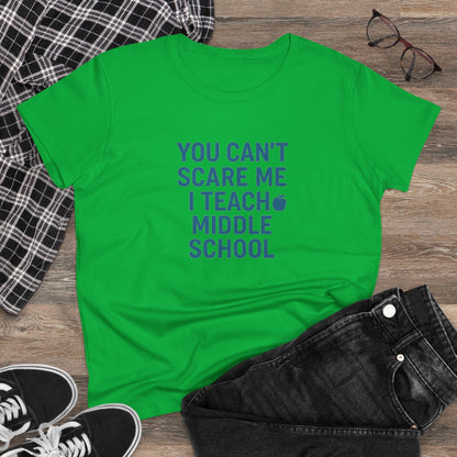 Funny Women's Cotton Tee - 'You Can't Scare Me, I Teach Middle School'. Teachers with Attitude.