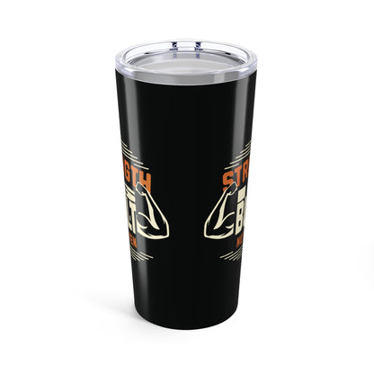 Tumbler 20oz - Strength is Built Not Given - Motivational Gym Quote