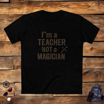 Men's Stable Tee - I'm a Teacher Not a Magician. Teachers with Attitude.