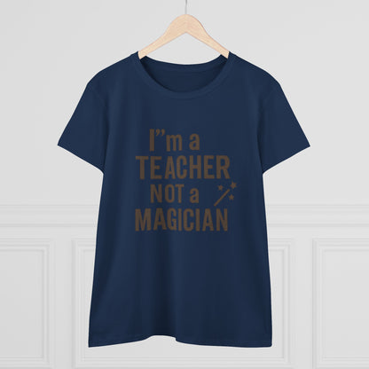 Women's Cotton Tee - I'm a Teacher Not a Magician. Teachers with Attitude.