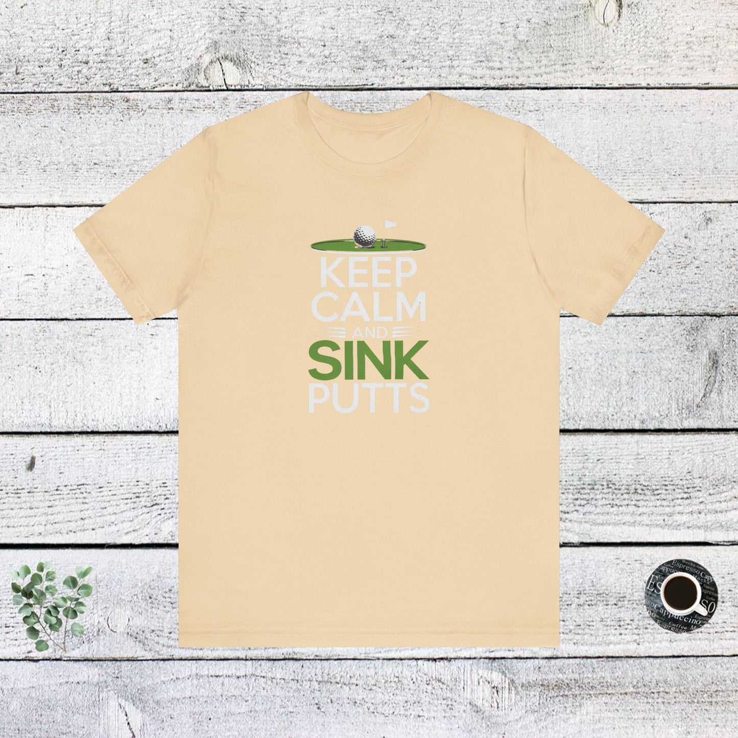 men & women golf t-shirt: keep calm & sink putts. unisex golf t-shirt.