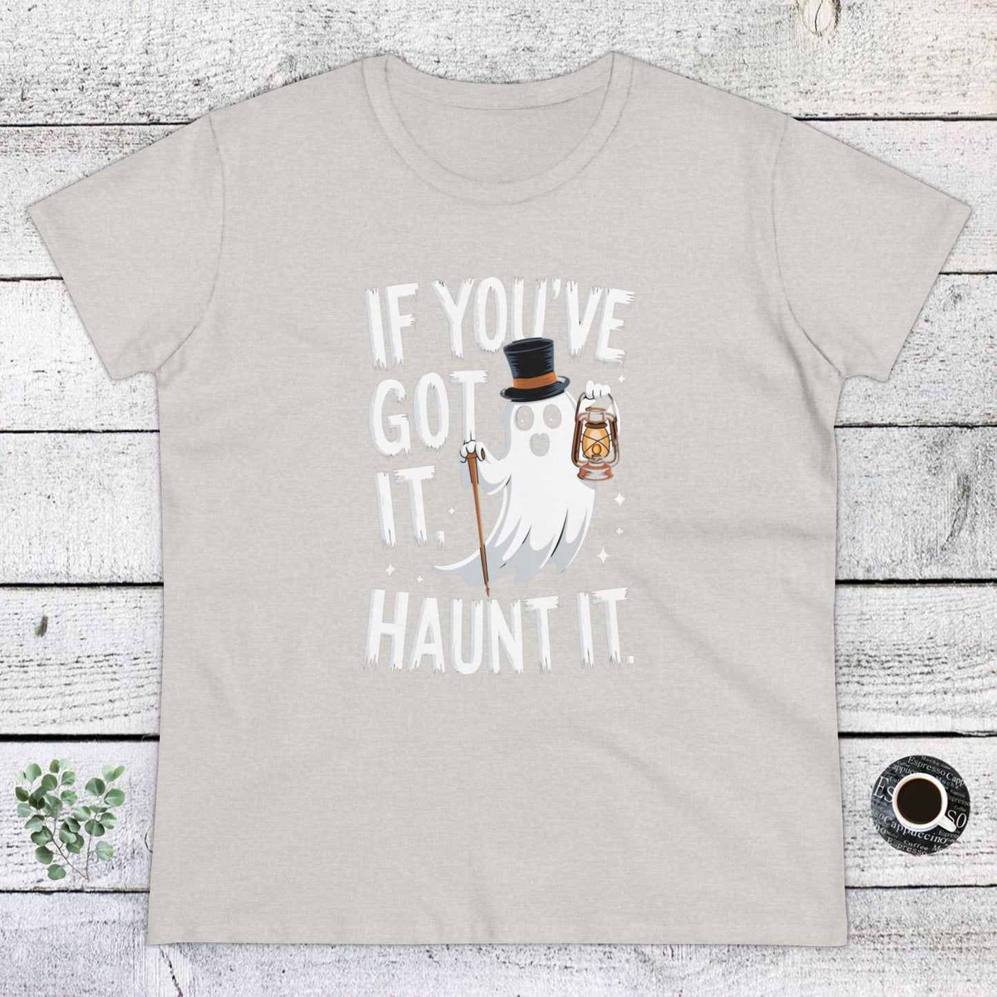 women's t-shirt, women's tee, women's halloween, funny gift, if you've got it haunt it!