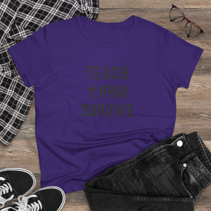 Women's Cotton Tee - Teach, Pray, Survive. Teachers with Attitude.