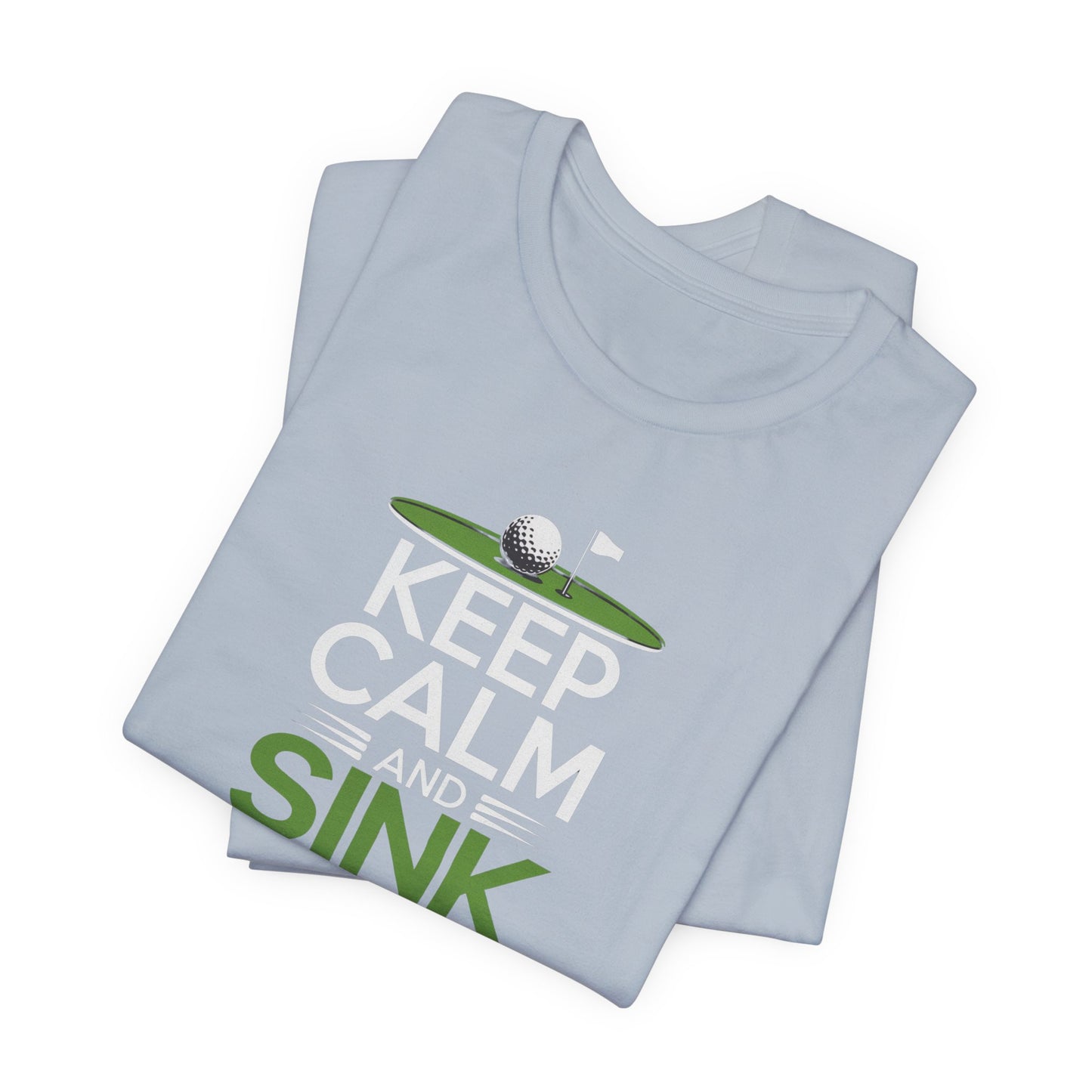 men & women golf t-shirt: keep calm & sink putts. unisex golf t-shirt.