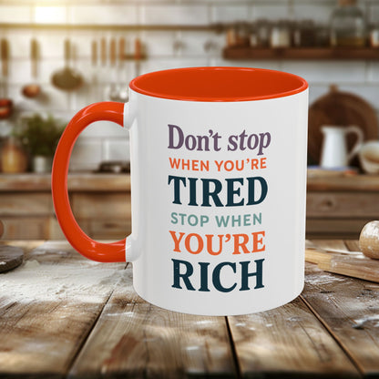 Colorful Mugs (11oz, 15oz) - Don’t Stop When You’re Tired, Stop When You're Rich