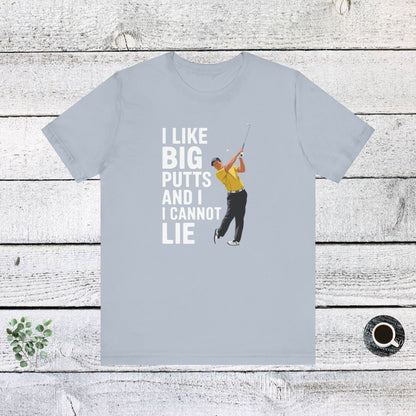 Men & Women Golf T-Shirt: I Like Big Putts and I Cannot Lie. Unisex Golf T-Shirt.