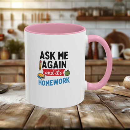 Colorful 'Ask Me Again, It's Homework' Mug - Perfect for Students. Teachers with Attitude.