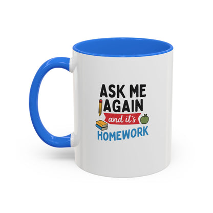Colorful 'Ask Me Again, It's Homework' Mug - Perfect for Students. Teachers with Attitude.