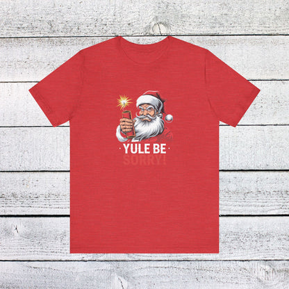 Men & Women Christmas T-Shirt. Yule be Sorry. Unisex Christmas T-Shirt.