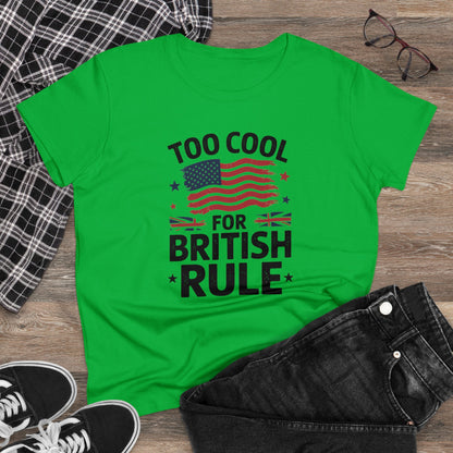 Women's' T-Shirt, Women's Tee, Funny Gift, Too Cool for British Rule!