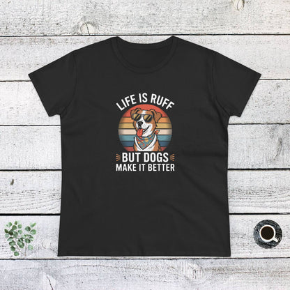 Women's Midweight Cotton Tee - Live is Ruff, But Dogs Make it better | Funny Dog Lover Gift | Cute Pet Quote Design