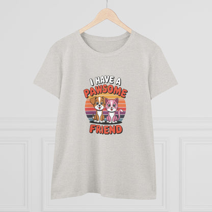 Women's Midweight Cotton Tee - I have a Pawesome Friend | Funny Dog Lover Gift | Cute Pet Quote Design