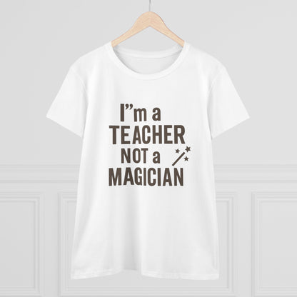 Women's Cotton Tee - I'm a Teacher Not a Magician. Teachers with Attitude.