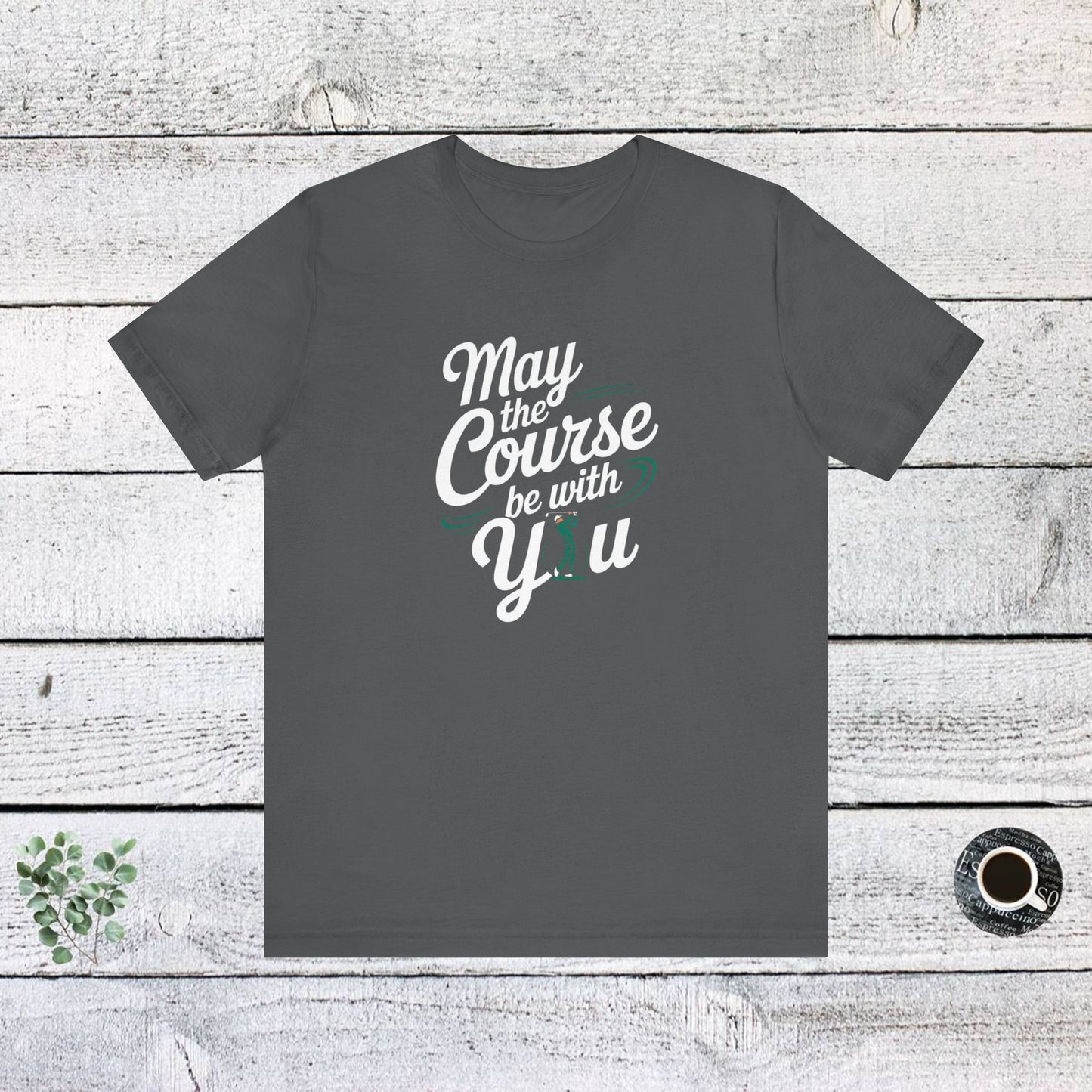 men & women golf t-shirt: may the course be with you. unisex golf t-shirt.