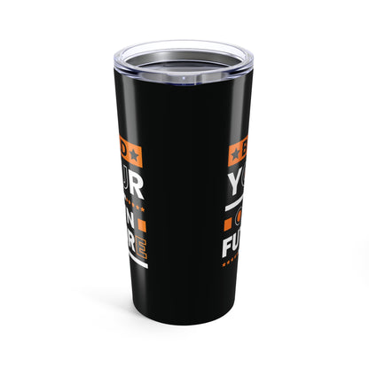 Tumbler 20oz - Build Your Own Future - Empowerment Message