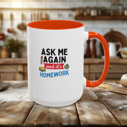 Colorful 'Ask Me Again, It's Homework' Mug - Perfect for Students. Teachers with Attitude.