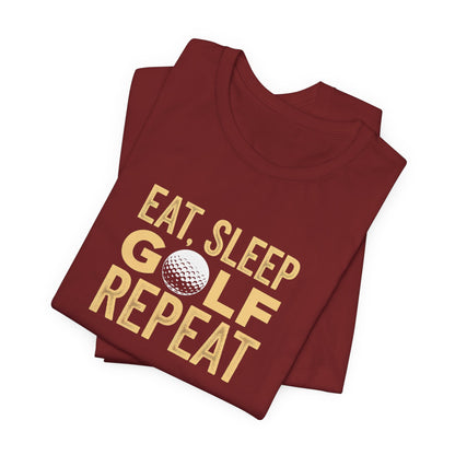 Men & Women Golf T-Shirt: Eat, Sleep, Golf, Repeat. Unisex Golf T-Shirt.