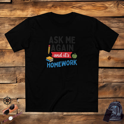 Men's Stable Tee: Ask Me Again, It's Homework. Teachers with Attitude.