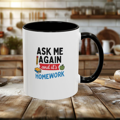 Colorful 'Ask Me Again, It's Homework' Mug - Perfect for Students. Teachers with Attitude.