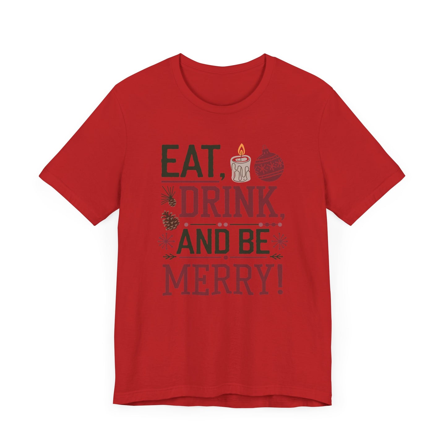 men & women christmas t-shirt. eat, drink, be merry. unisex christmas t-shirt.